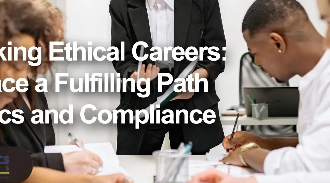 Unlocking Ethical Careers: Embrace a Fulfilling Path in Ethics and Compliance